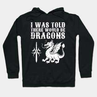 I Was Told There Would Be Dragons Hoodie